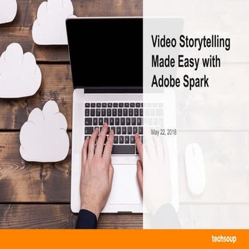 Webinar: Video Storytelling Made Easy with Adobe Spark 2018-05-22 | PPT