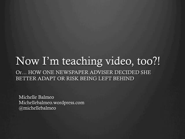 Now I'm teaching video, too?!