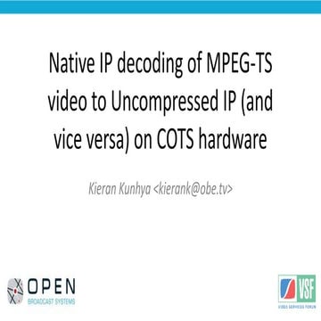 Native IP Decoding MPEG-TS Video to Uncompressed IP (and Vice versa) on COTS ...