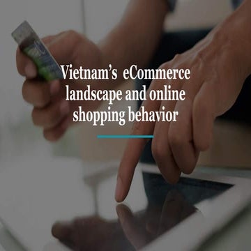 Vietnam's e commerce landscape and online shopping behavior (brands let's pre...