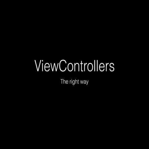View controllers: The Right Way
