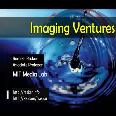 Raskar Entrepreneurship in Imaging, Imaging Ventures, CVPR 2012