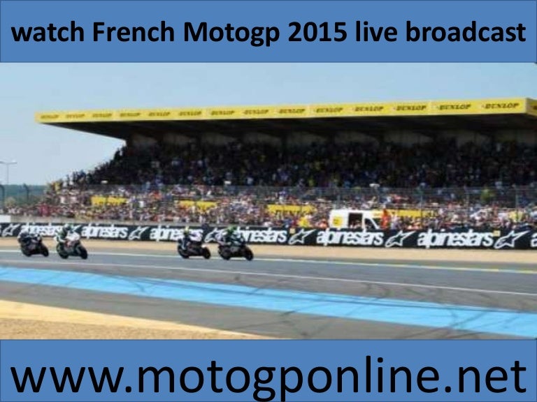 Watch The French Motogp Le Mans 2015 Live Streaming