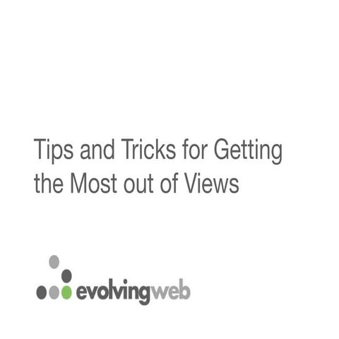 Tips and Tricks for Getting the Most out of Views