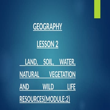 VIII_GEO_L02_M02_LAND_SOIL_WATER_PPT.pptx