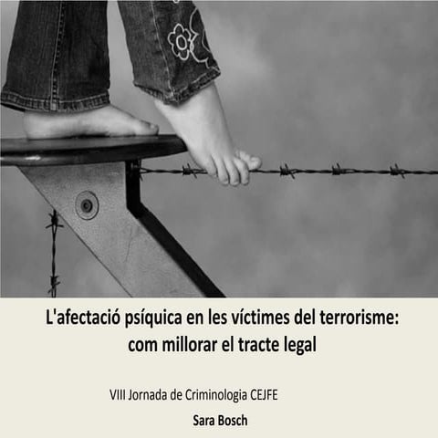 VIII Jornada de Criminologia. L'afectació psíquica en les víctimes del terror...