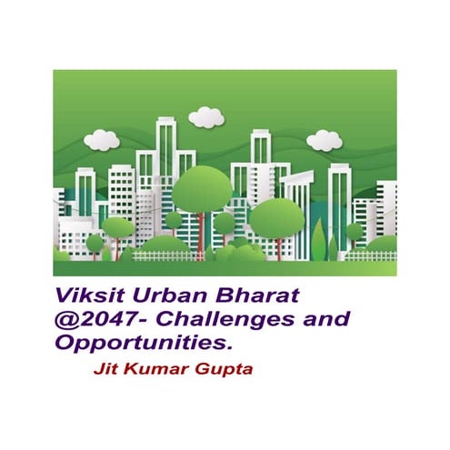 Viksit Urban Bharat@2047- Challenges and Opportunities
