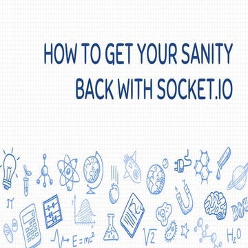 How to get your sanity back with socket.io