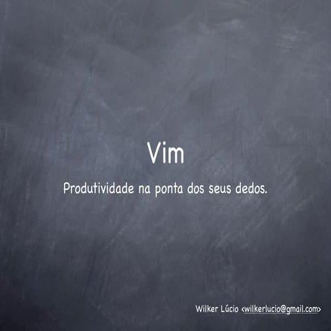 Vim - Produtividade na ponta dos seus dedos
