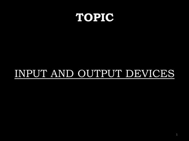 Input and Output Devices.
