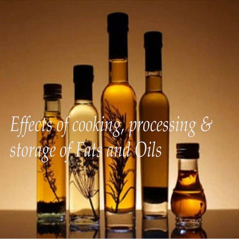 Effects of cooking, processing & storage of fats and oils
