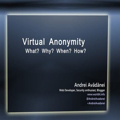 Virtual Anonimity – What? Why? When? How?