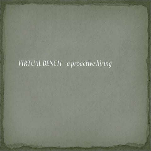 Virtual bench   a proactive hiring