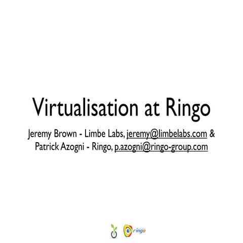 Virtualisation at Ringo