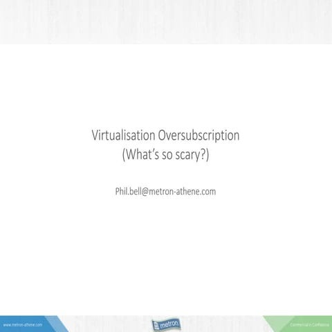 Virtualisation Oversubscription - What's so scary?