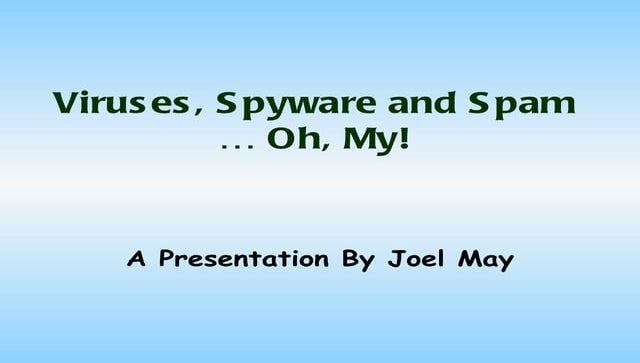 Viruses Spyware and Spam, Oh My!