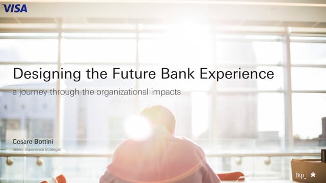 Designing the Future of Bank Experience - A journey through the organisationa...