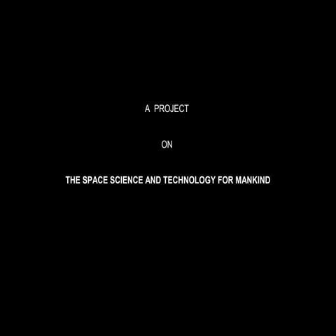 SPACE SCIENCE AND TECHNOLOGY FOR MANKIND