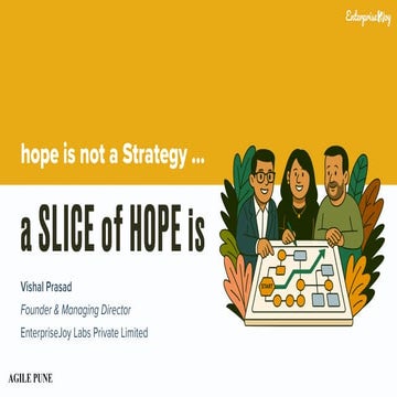 Agile Pune 14-15 Nov 2025 | Hope is not a Strategy ... a SLICE of HOPE is by ...