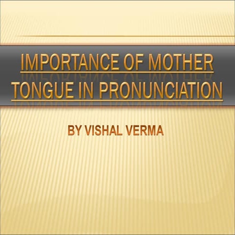 Importance of mother tongue in pronunciation ppt