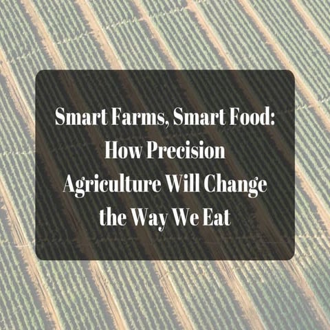 Smart Farms, Smart Food: How Precision Agriculture and the IoT is Changing th...