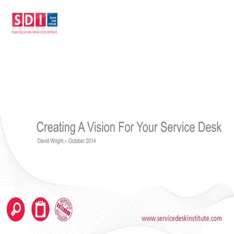 Create A Vision For Your Service Desk. David Wright, Director of Professional...