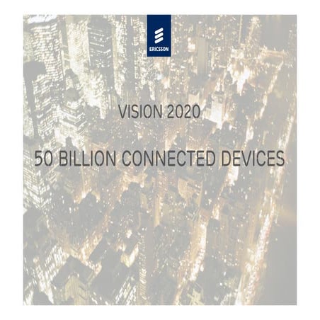 Vision 2020 - 50 Billion Connected Devices - Ericsson