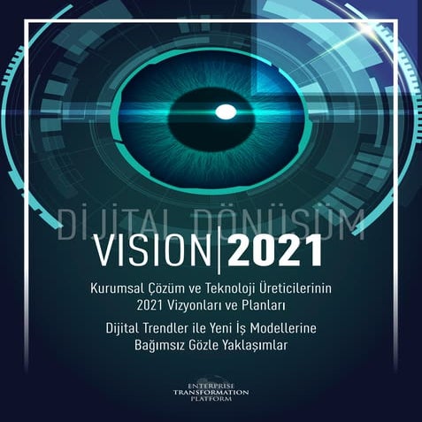 Vision 2021 içerisinde teknoloji üreticilerinin, yönetim danışmanlarının ve k...