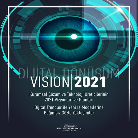 Vision 2021 içerisinde teknoloji üreticilerinin, yönetim danışmanlarının ve k...