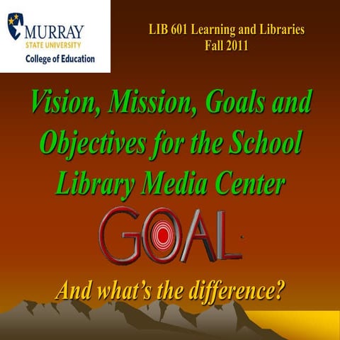 Vision mission goals and objectives for the school library media center