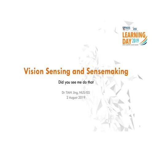 NUS-ISS Learning Day 2019-Vision sensing and sensemaking -did you see me do that