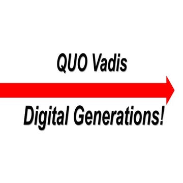 Quo Vadis -> Generasi Digital?