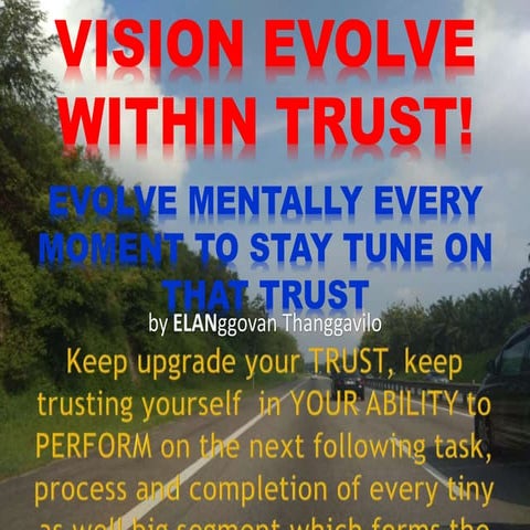 VISION EVOLVE WITHIN TRUST! EVOLVE MENTALLY EVERY MOMENT TO STAY TUNE ON THAT TRUST