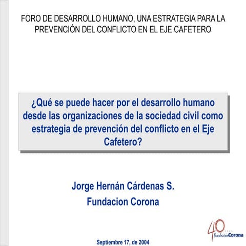 FORO DE DESARROLLO HUMANO, UNA ESTRATEGIA PARA LA PREVENCIÓN DEL CONFLICTO EN...