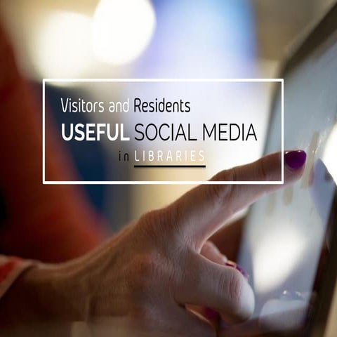 Visitors and Residents: useful social media in libraries