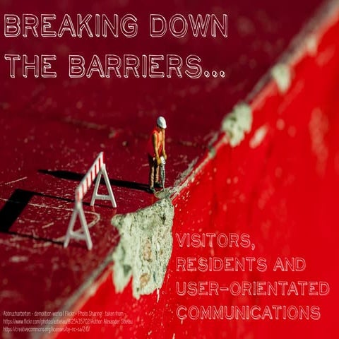 Breaking down  the barriers - visitors, residents and user-orientated communi...
