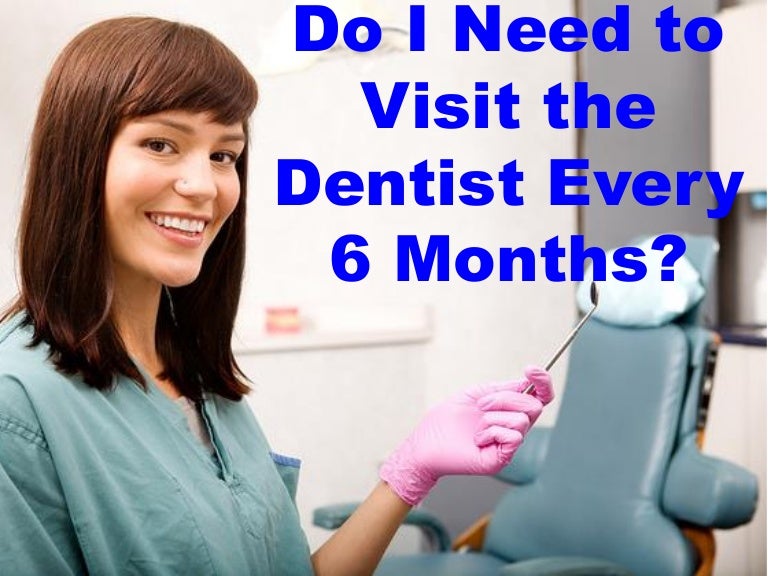 Do I Need to Visit the Dentist Every 6 Months?