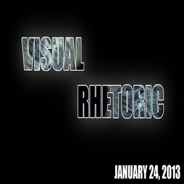 Visual Rhetoric, January 24, 2013