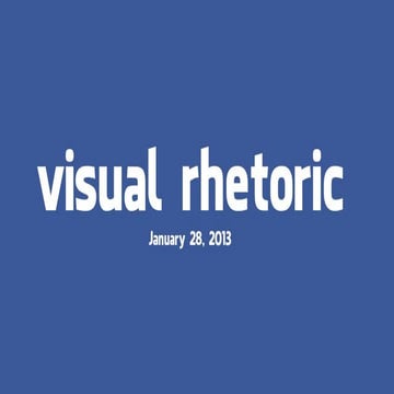 Visual Rhetoric, January 28, 2013