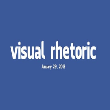 Visual Rhetoric, January 29, 2013