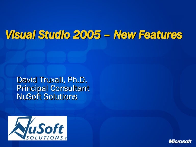 Visual Studio 05 New Features Visual Studio 05 New Features