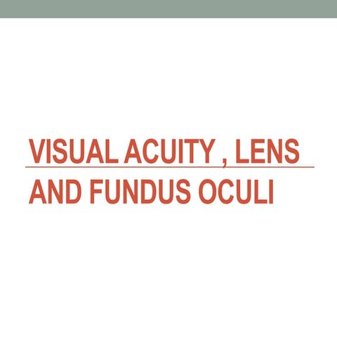 Visual acuity, lens and fundus oculi