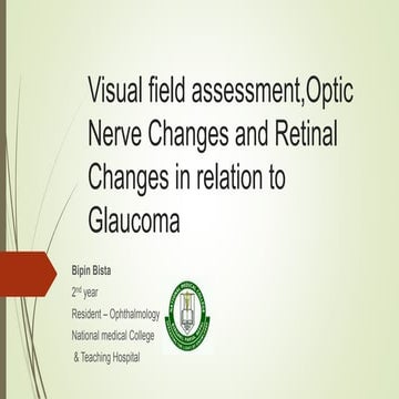Visual field assessment,optic nerve changes and retinal changes