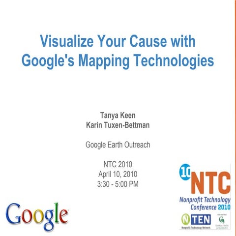 Visualizing Your Cause In Google Earth Maps @ NTC 2010