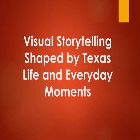 Visual Storytelling Shaped by Texas Life and Everyday Moments | PPTX