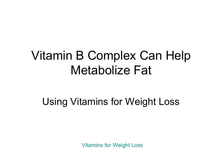 Vitamin b complex can help metabolize fat