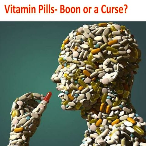 Vitamin pills- boon or  a curse