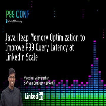 Java Heap Memory Optimization to Improve P99 Query Latency at Linkedin ...