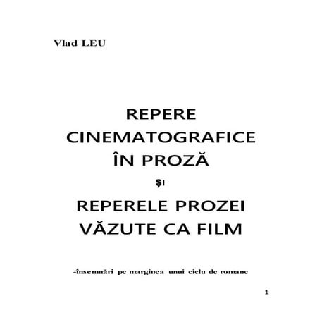 REPERE CINEMATOGRAFICE ÎN PROZĂ ȘI REPERELE PROZEI VĂZUTE CA FILM, autor Vlad...