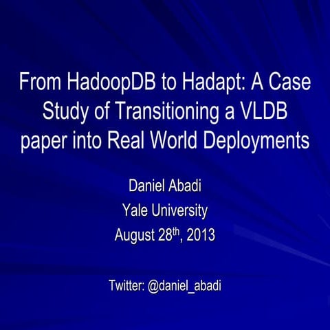 From HadoopDB to Hadapt: A Case Study of Transitioning a VLDB paper into Real...